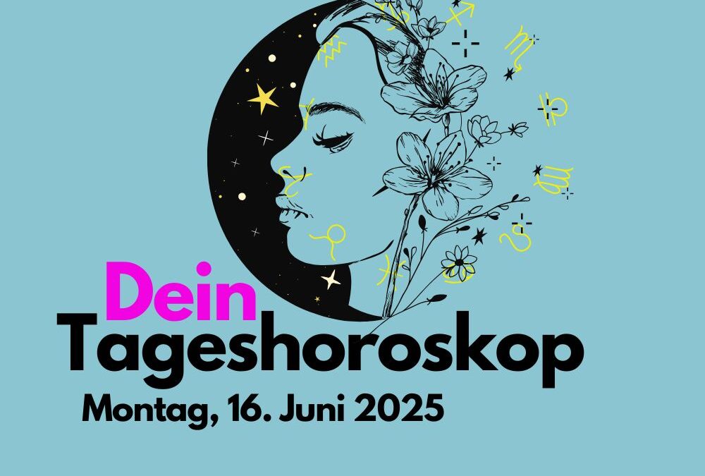 Tageshoroskop für Montag, 16. Juni 2025