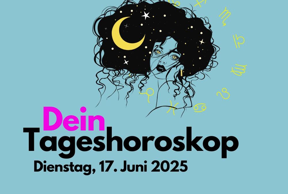 Tägliches Horoskop für Dienstag, 17. Juni 2025
