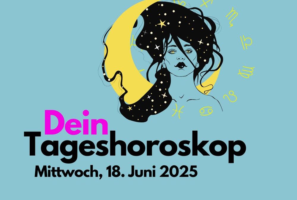 Tageshoroskop für Mittwoch, 18. Juni 2025