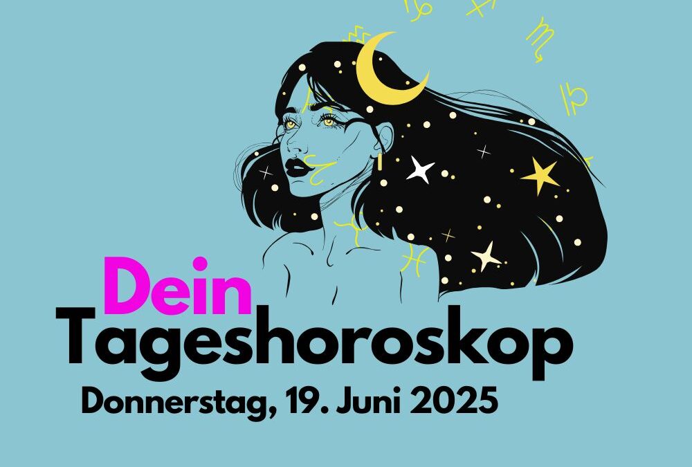 Tägliches Horoskop für Donnerstag, 19. Juni 2025