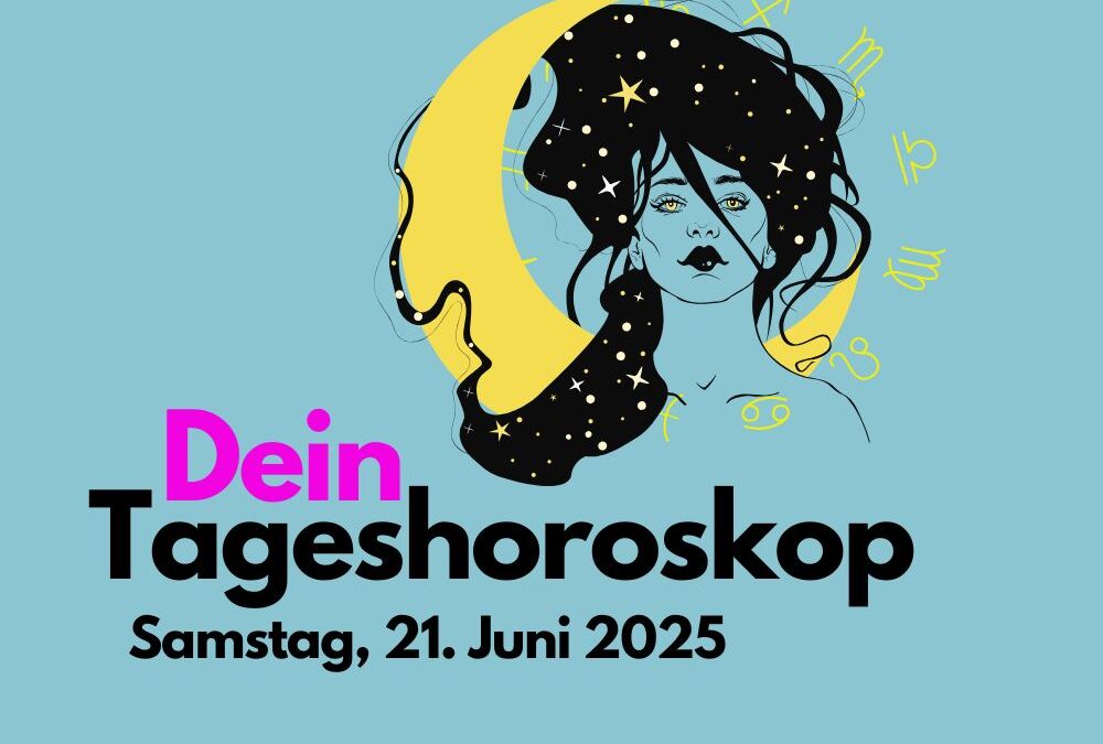 Tägliches Horoskop für Samstag, 21. Juni 2025