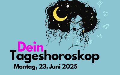 Tägliches Horoskop für Montag, 23. Juni 2025