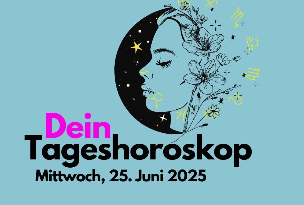 Tägliches Horoskop für Mittwoch, 25. Juni 2025