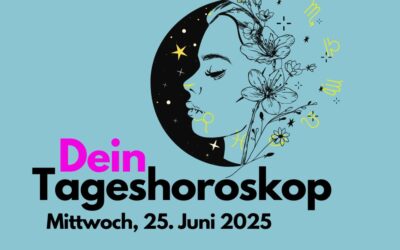Tägliches Horoskop für Mittwoch, 25. Juni 2025