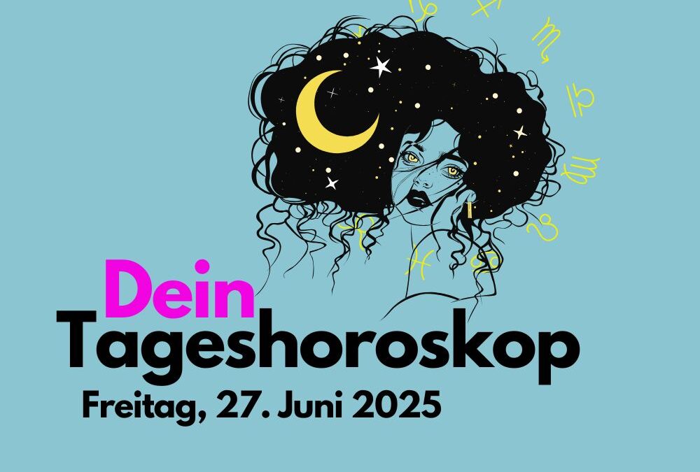 Tägliches Horoskop für Freitag, 27. Juni 2025